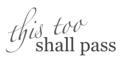 This Too Shall Pass